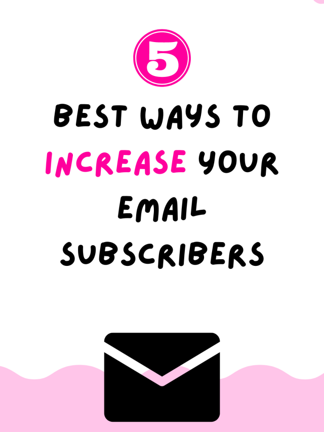5 Best Ways To Increase Your Email List Subscribers